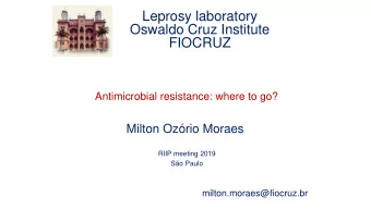 Oswaldo Cruz Institute  FIOCRUZ  Antimicrobial resistance: where to go?  Milton Ozrio Moraes