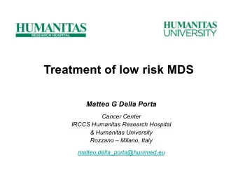 Treatment of low risk MDS  Matteo G Della Porta  Cancer Center  IRCCS Humanitas Research Hospital
