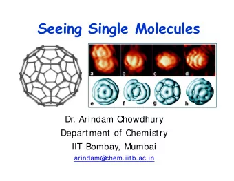 Seeing Single Molecules  Seeing Single Molecules  Dr. Arindam Chowdhury  Department of Chemistry