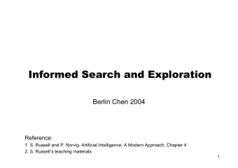 Informed Search and Exploration  Berlin Chen 2004  Reference:  1. S. Russell and P. Norvig.