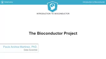 The Bioconductor Project  Paula Andrea Martinez, PhD.  Data Scientist  DataCamp  Introduction to