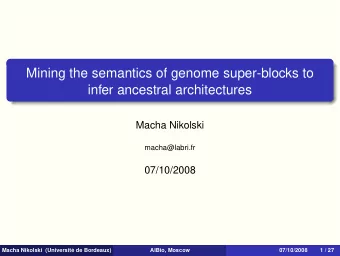 Mining the semantics of genome super-blocks to  infer ancestral architectures  Macha Nikolski