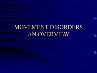 MOVEMENT DISORDERS  AN OVERVIEW  THE SPECTRUM OF  MOVEMENT DISORDERS  Akinetic-rigid syndromes/