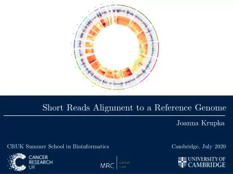 Short Reads Alignment to a Reference Genome Joanna Krupka   CRUK Summer School in Bioinformatics