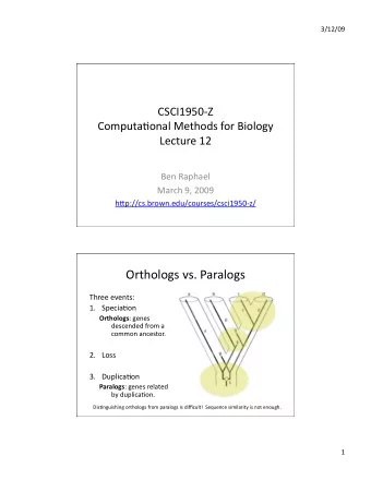 Orthologs vs. Paralogs  Three events: 1. Specia4on Orthologs : genes  descended from a  common