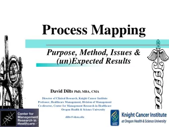 Process Mapping  Purpose, Method, Issues &amp;  (un)Expected Results David Dilts PhD, MBA, CMA
