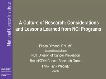 A Culture of Research: Considerations  and Lessons Learned from NCI Programs  Eileen Dimond, RN, MS