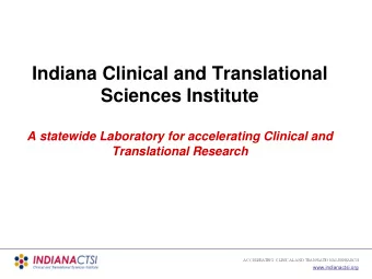 Indiana Clinical and Translational  Sciences Institute  A statewide Laboratory for accelerating