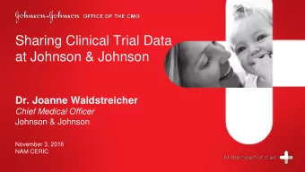 Sharing Clinical Trial Data  at Johnson &amp; Johnson  Dr. Joanne Waldstreicher  Chief Medical