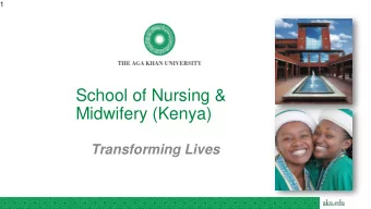 School of Nursing &amp;  Midwifery (Kenya)  Transforming Lives  Our History  ABOUT THE AGA KHAN