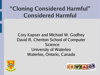 Cloning Considered Harmful  Considered Harmful  Cory Kapser and Michael W. Godfrey  David R.