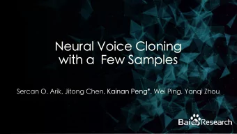 Neural Voice Cloning  with a  Few Samples Sercan O. Arik, Jitong Chen, Kainan Peng* , Wei Ping,