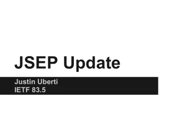 JSEP Update  Justin Uberti  IETF 83.5  Topics   Activity since IETF 83   Implementation