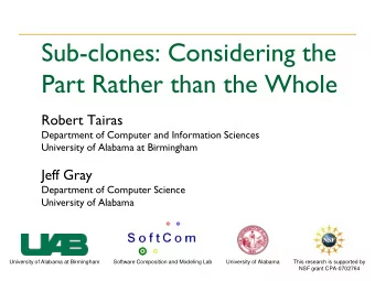 Sub-clones: Considering the  Part Rather than the Whole  Robert Tairas  Department of Computer and