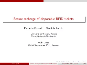 Secure recharge of disposable RFID tickets  Riccardo Focardi  Flaminia Luccio  Universit`  a Ca