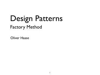 Design Patterns  Factory Method  Oliver Haase  1  Idea  If client knows when to create certain