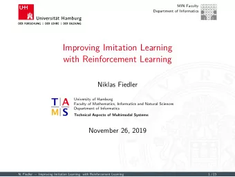 Improving Imitation Learning  with Reinforcement Learning  Niklas Fiedler  University of Hamburg