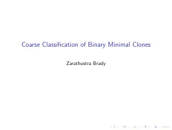 Coarse Classification of Binary Minimal Clones  Zarathustra Brady  Minimal clones  A clone C is