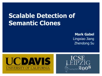Scalable Detection of  Semantic Clones  Mark Gabel  Lingxiao Jiang  Zhendong Su  Motivation