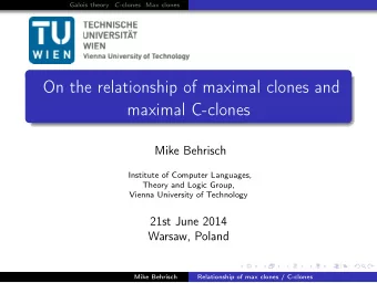On the relationship of maximal clones and  maximal C-clones  Mike Behrisch  Institute of Computer