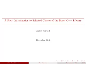 A Short Introduction to Selected Classes of the Boost C++ Library  Dimitri Reiswich  December 2010