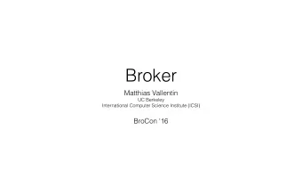 Broker  Matthias Vallentin  UC Berkeley  International Computer Science Institute (ICSI)  BroCon