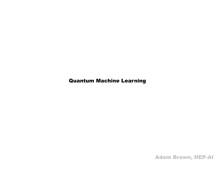quantum machine learning adam brown hep ai quantum