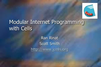 Modular Internet Programming  with Cells  Ran Rinat  Scott Smith  http://www.jcells.org