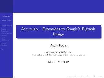 Accumulo  Extensions to Googles Bigtable  Apache  Accumulo  Design  Intro to Bigtable