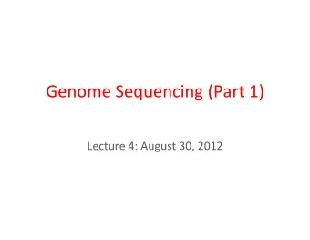 Genome  Sequencing  (Part  1)    Lecture  4:  August  30,  2012