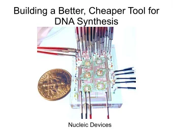 Building a Better, Cheaper Tool for  DNA Synthesis  Nucleic Devices  Uses for DNA On-Demand  single