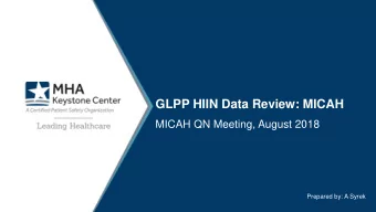 GLPP HIIN Data Review: MICAH  MICAH QN Meeting, August 2018  Prepared by: A Syrek  GLPP HIIN Data