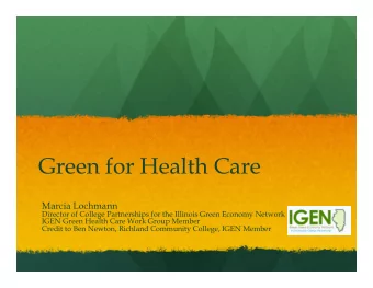 Green for Health Care  Marcia Lochmann  Director of College Partnerships for the Illinois Green