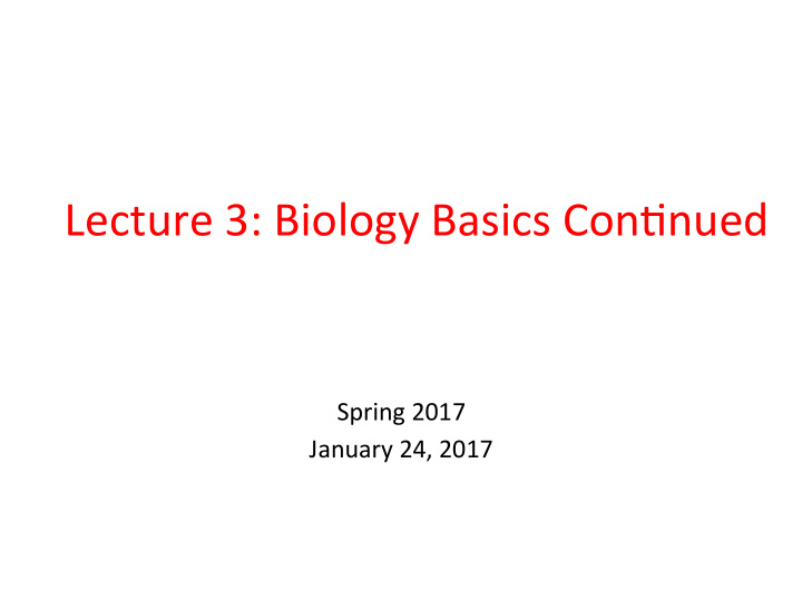 lecture 3 biology basics con4nued