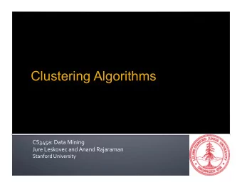 Clustering Algorithms  CS345a:  Data  Mining    Jure  Leskovec  and  Anand