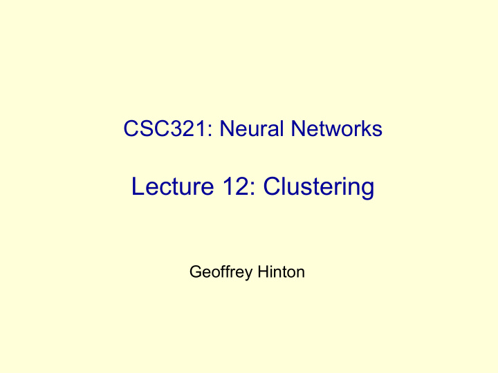 lecture 12 clustering geoffrey hinton clustering we