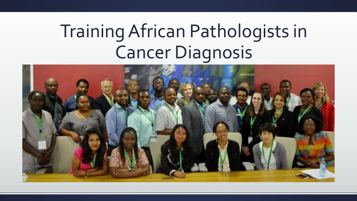 training african pathologists in cancer diagnosis