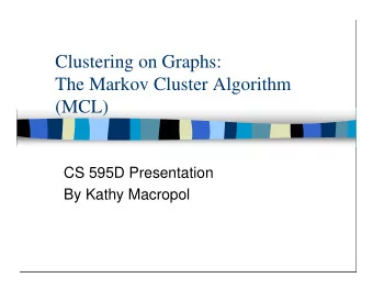 Clustering on Graphs:  The Markov Cluster Algorithm  (MCL)  CS 595D Presentation  By Kathy Macropol