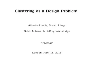 Clustering as a Design Problem  Alberto Abadie, Susan Athey,  Guido Imbens, &amp; Jeffrey
