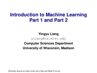 Introduction to Machine Learning  Part 1 and Part 2  Yingyu Liang  yliang@cs.wisc.edu  Computer