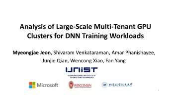 Clusters for DNN Training Workloads Myeongjae Jeon , Shivaram Venkataraman, Amar Phanishayee,