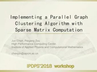 Implementing a Parallel Graph  Clustering Algorithm with  Sparse Matrix Computation  Jun Chen,