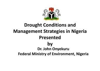 Drought Conditions and Management Strategies in Nigeria  Presented  by Dr. John Onyekuru Federal