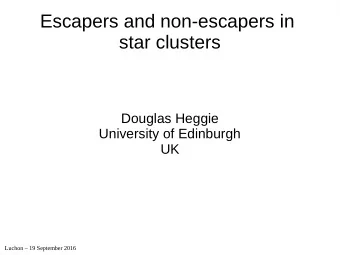 Escapers and non-escapers in  star clusters  Douglas Heggie  University of Edinburgh  UK  Luchon
