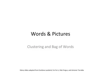 Words  &amp;  Pictures      Clustering  and  Bag  of  Words    Many