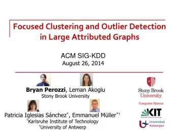 Focused Clustering and Outlier Detection in Large Attributed Graphs ACM SIG-KDD  August 26, 2014
