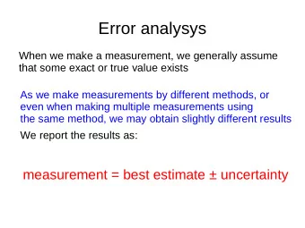 Error analysys  When we make a measurement, we generally assume  that some exact or true value