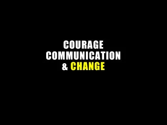 COURAGE  COMMUNICATION  &amp; CHANGE  CHANGE IS INEVITABLE  www.changeandstrategy.com  @CampbellTCC