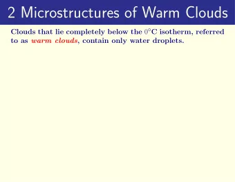 2 Microstructures of Warm Clouds Clouds that lie completely below the 0  C isotherm, referred to