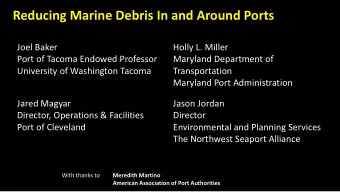 Reducing Marine Debris In and Around Ports  Joel Baker  Holly L. Miller  Port of Tacoma Endowed